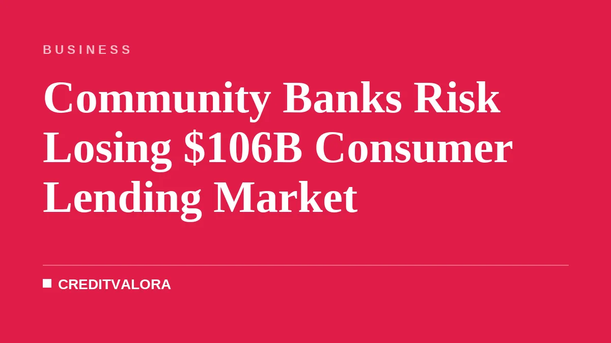 Community Banks Risk Losing $106B Consumer Lending Market