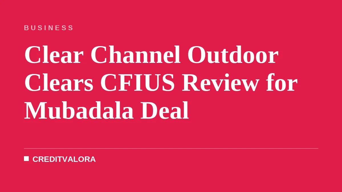 Clear Channel Outdoor Clears CFIUS Review for Mubadala Deal