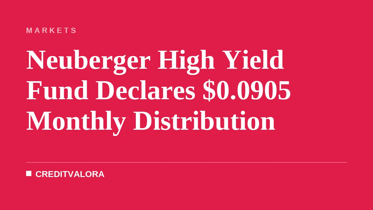 Neuberger High Yield Fund Declares $0.0905 Monthly Distribution