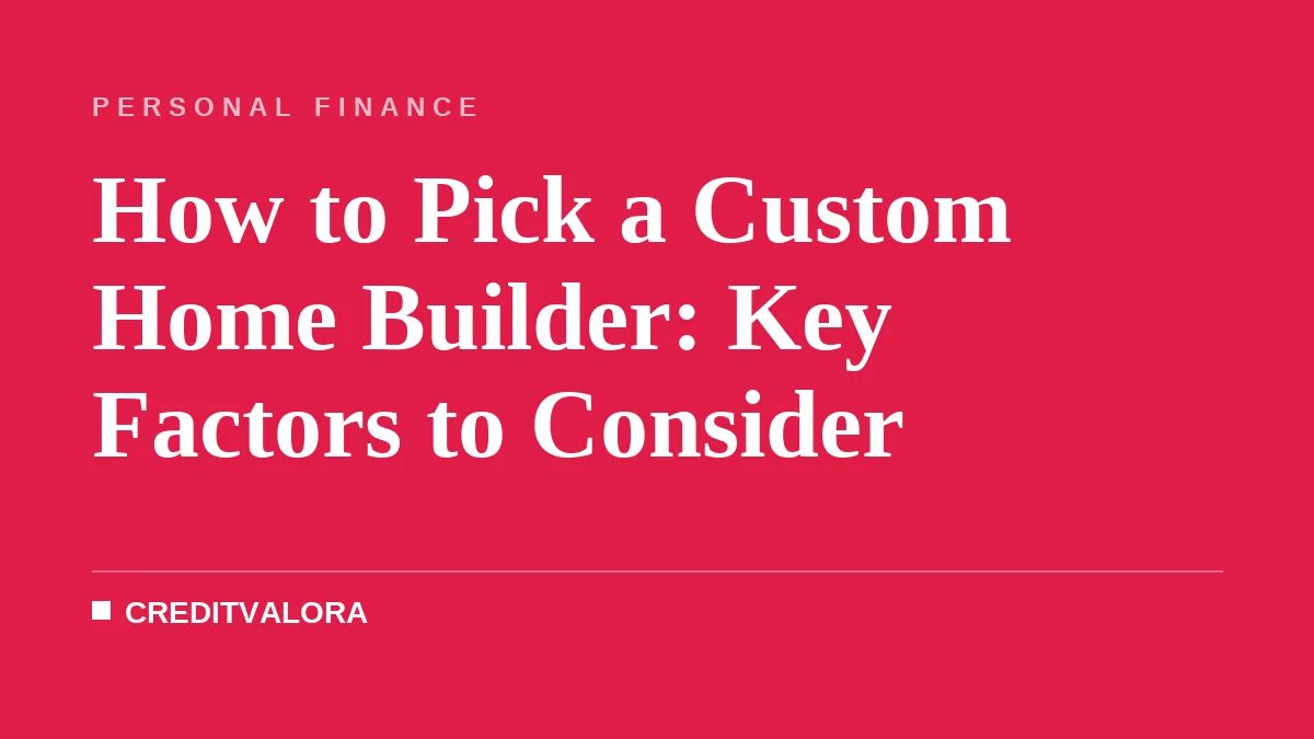 How to Pick a Custom Home Builder: Key Factors to Consider