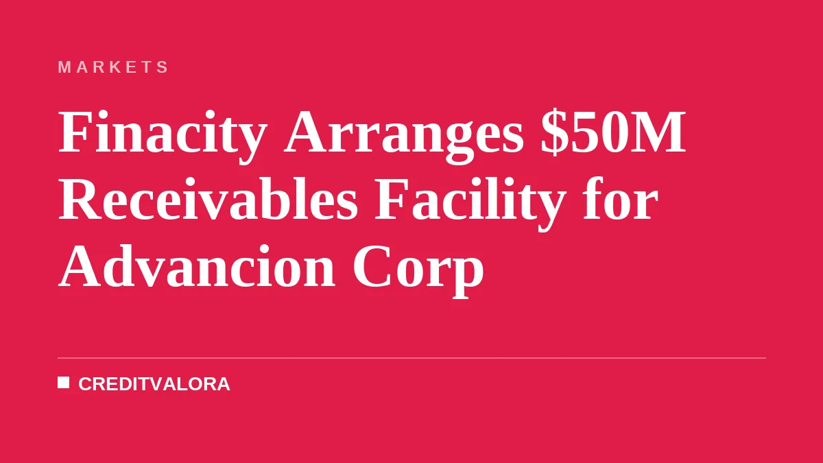 Finacity Arranges $50M Receivables Facility for Advancion Corp