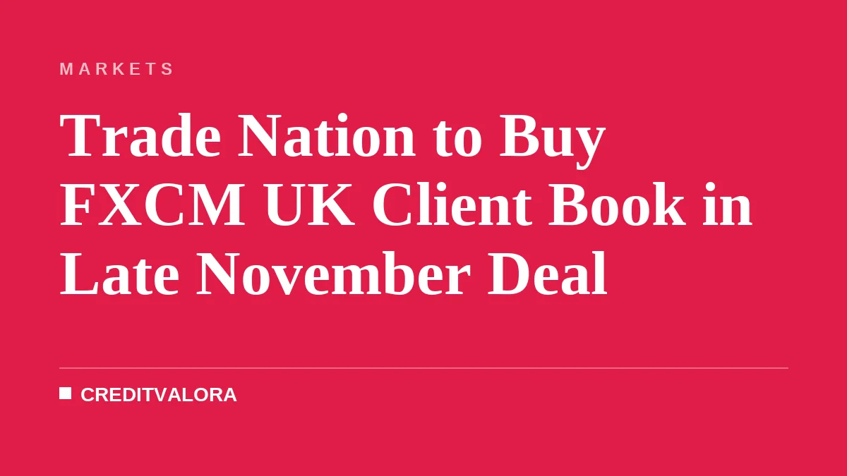 Trade Nation to Buy FXCM UK Client Book in Late November Deal