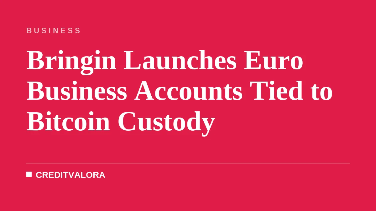 Bringin Launches Euro Business Accounts Tied to Bitcoin Custody