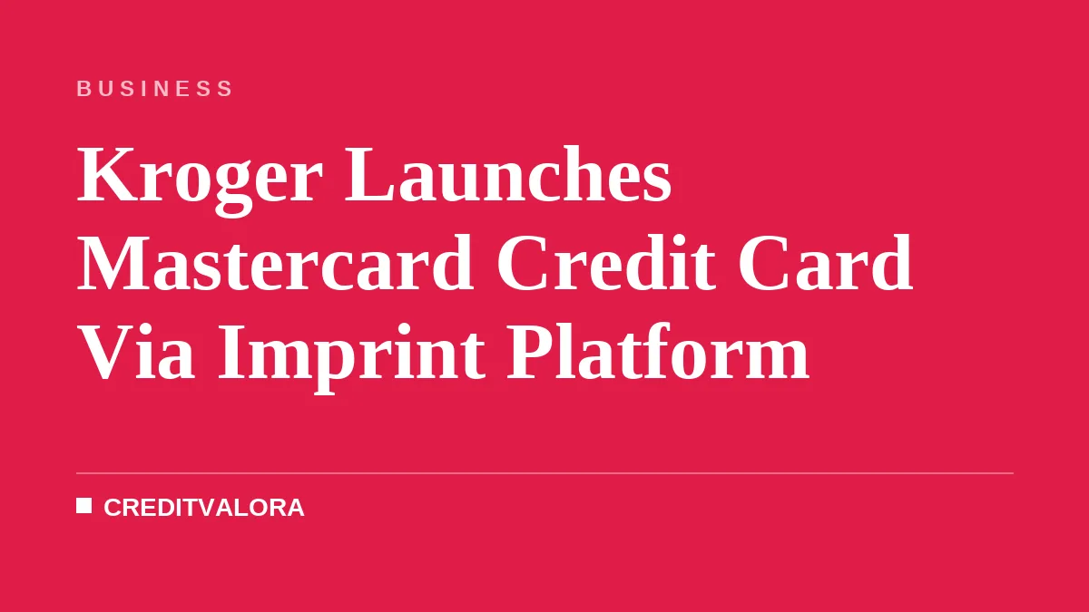 Kroger Launches Mastercard Credit Card Via Imprint Platform