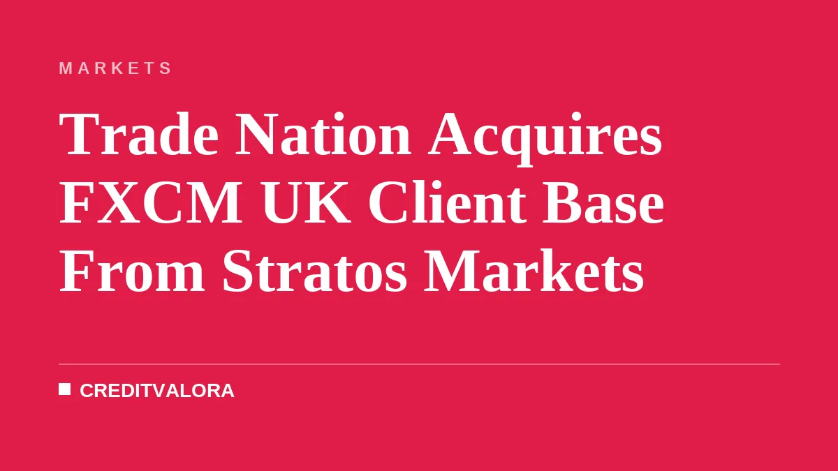 Trade Nation Acquires FXCM UK Client Base From Stratos Markets
