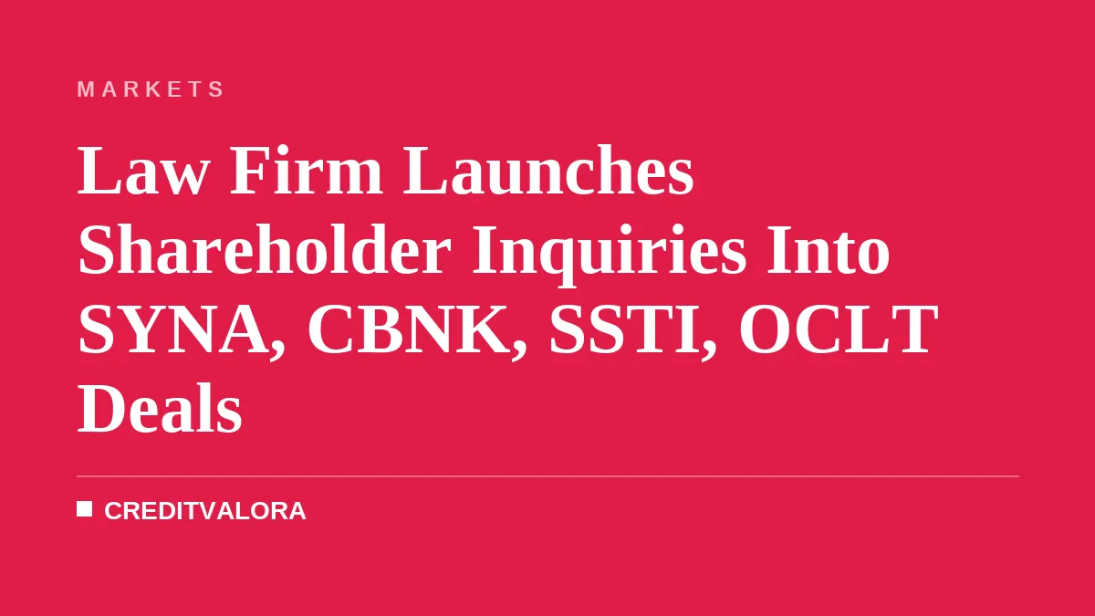 Law Firm Launches Shareholder Inquiries Into SYNA, CBNK, SSTI, OCLT Deals