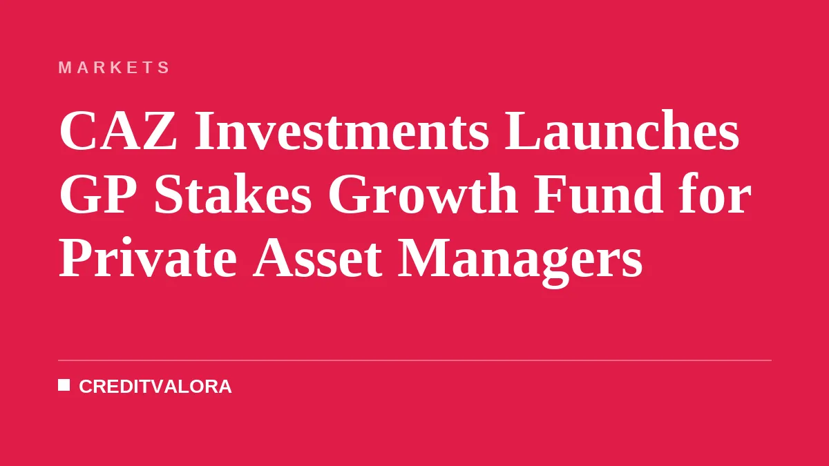 CAZ Investments Launches GP Stakes Growth Fund for Private Asset Managers