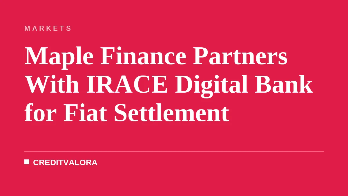Maple Finance Partners With IRACE Digital Bank for Fiat Settlement