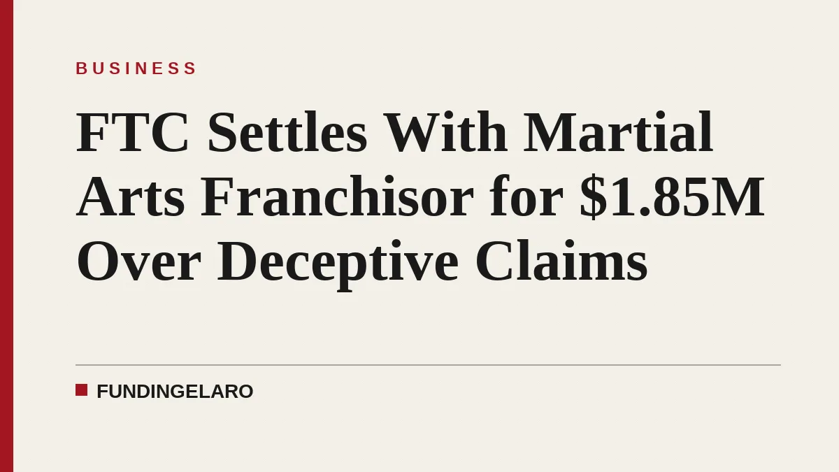FTC Settles With Martial Arts Franchisor for $1.85M Over Deceptive Claims