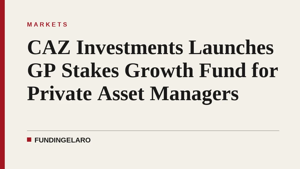 CAZ Investments Launches GP Stakes Growth Fund for Private Asset Managers
