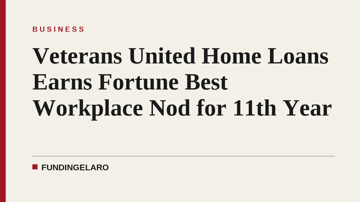 Veterans United Home Loans Earns Fortune Best Workplace Nod for 11th Year