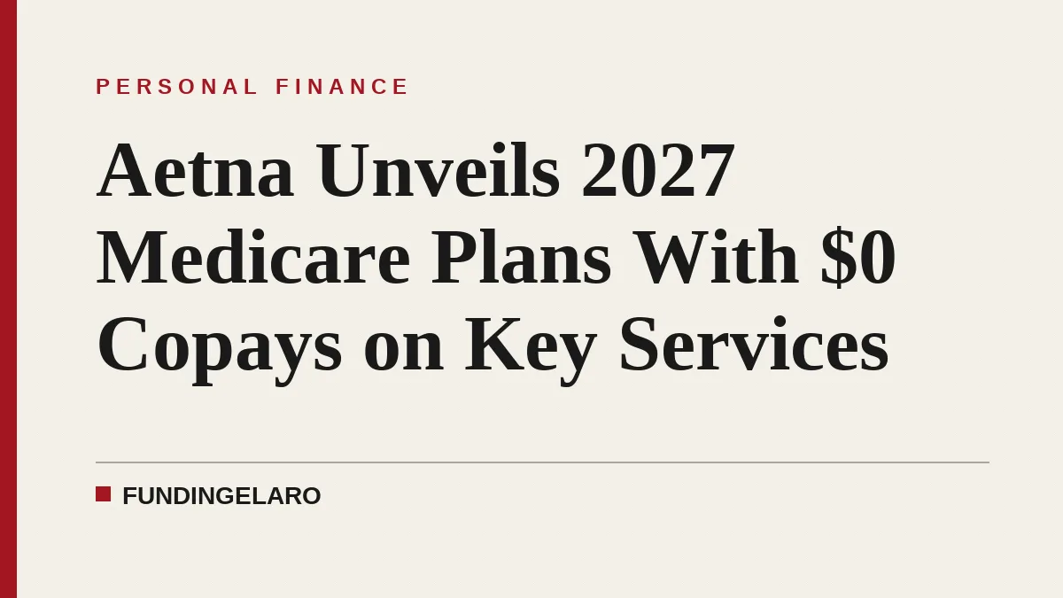 Aetna Unveils 2027 Medicare Plans With $0 Copays on Key Services
