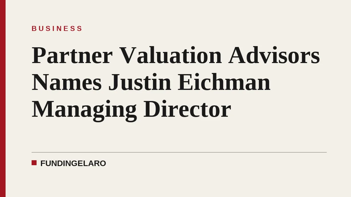Partner Valuation Advisors Names Justin Eichman Managing Director