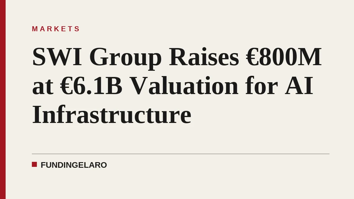 SWI Group Raises €800M at €6.1B Valuation for AI Infrastructure