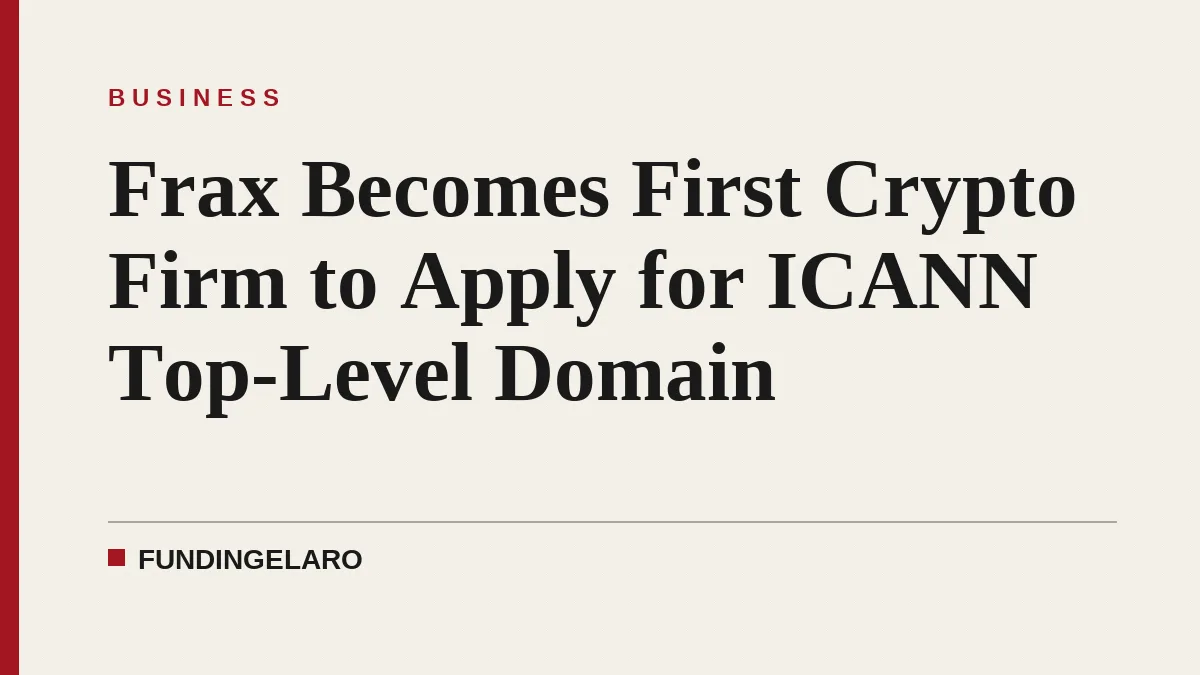 Frax Becomes First Crypto Firm to Apply for ICANN Top-Level Domain