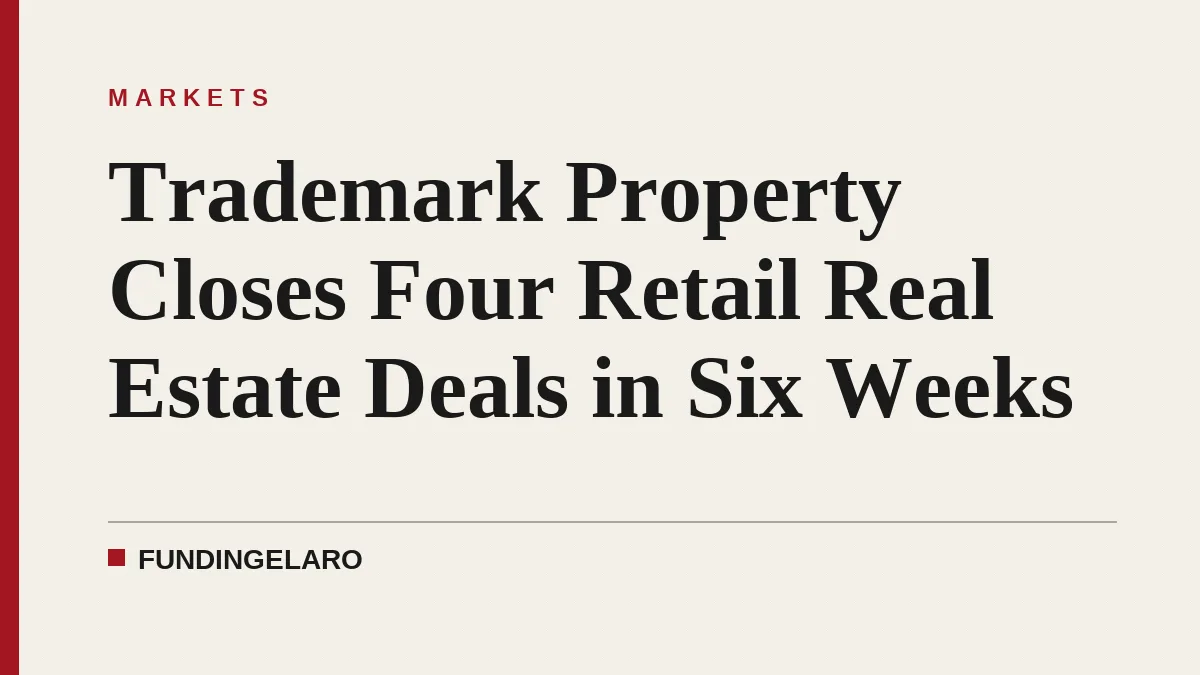 Trademark Property Closes Four Retail Real Estate Deals in Six Weeks
