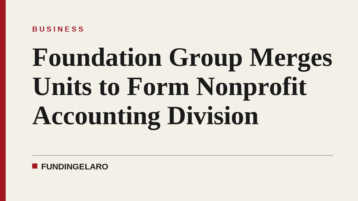 Foundation Group Merges Units to Form Nonprofit Accounting Division