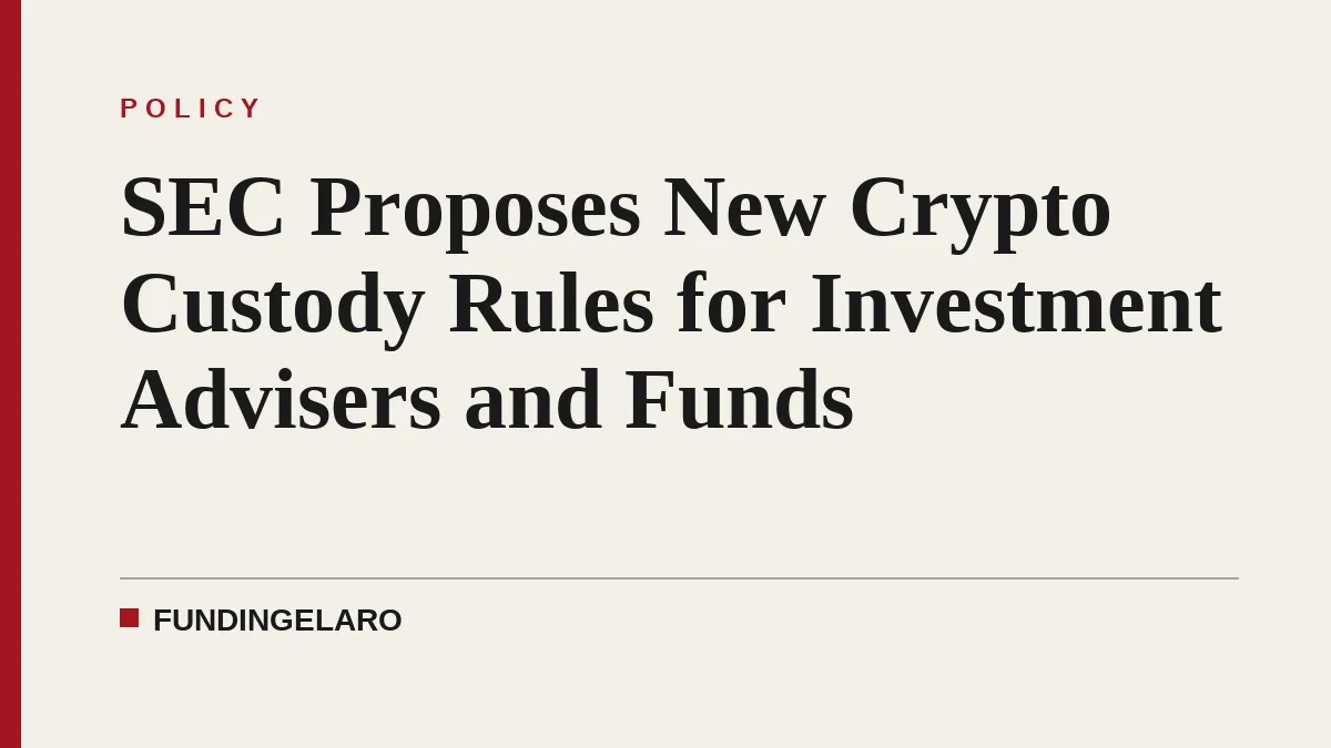 SEC Proposes New Crypto Custody Rules for Investment Advisers and Funds
