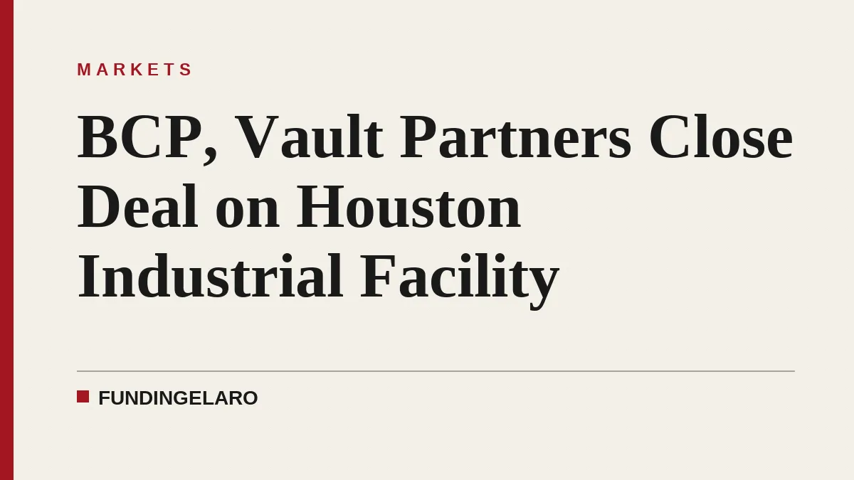 BCP, Vault Partners Close Deal on Houston Industrial Facility