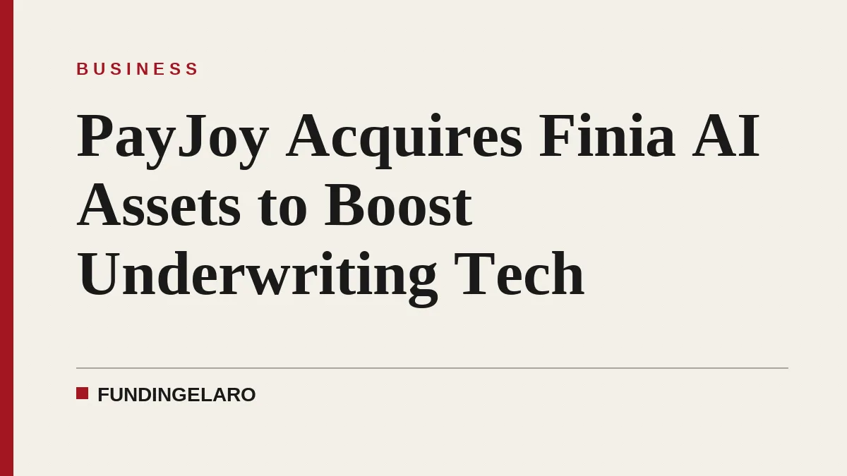 PayJoy Acquires Finia AI Assets to Boost Underwriting Tech