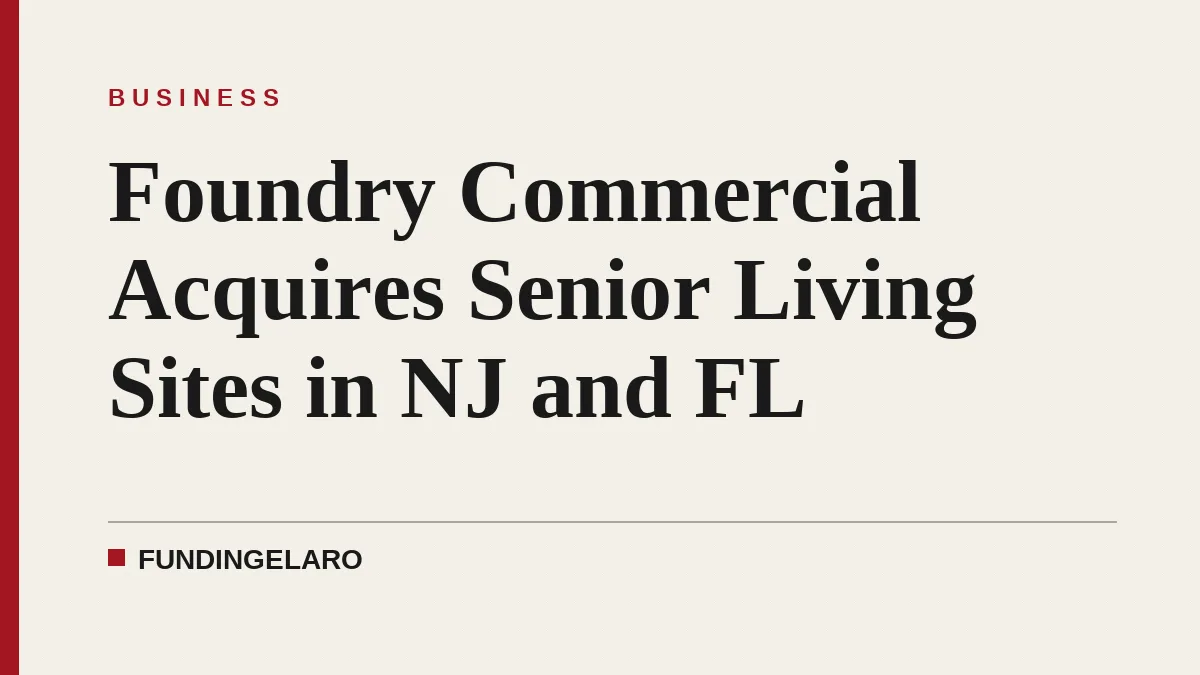 Foundry Commercial Acquires Senior Living Sites in NJ and FL