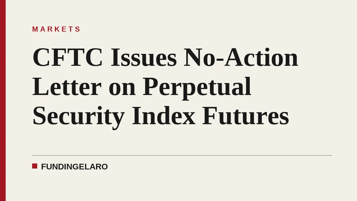 CFTC Issues No-Action Letter on Perpetual Security Index Futures