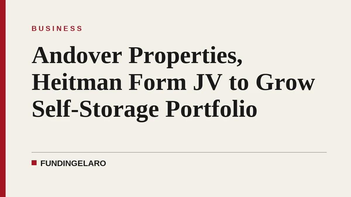 Andover Properties, Heitman Form JV to Grow Self-Storage Portfolio