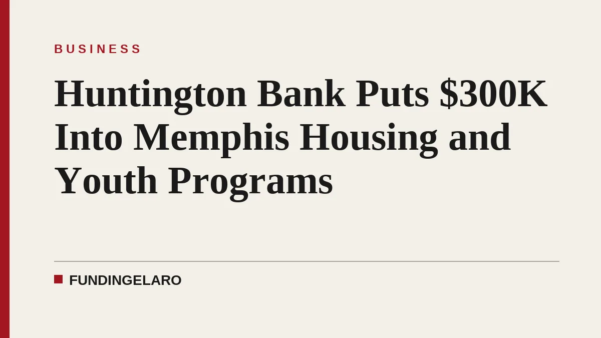 Huntington Bank Puts $300K Into Memphis Housing and Youth Programs