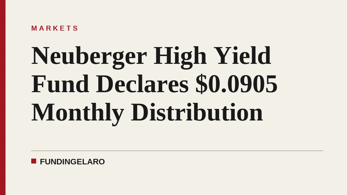 Neuberger High Yield Fund Declares $0.0905 Monthly Distribution