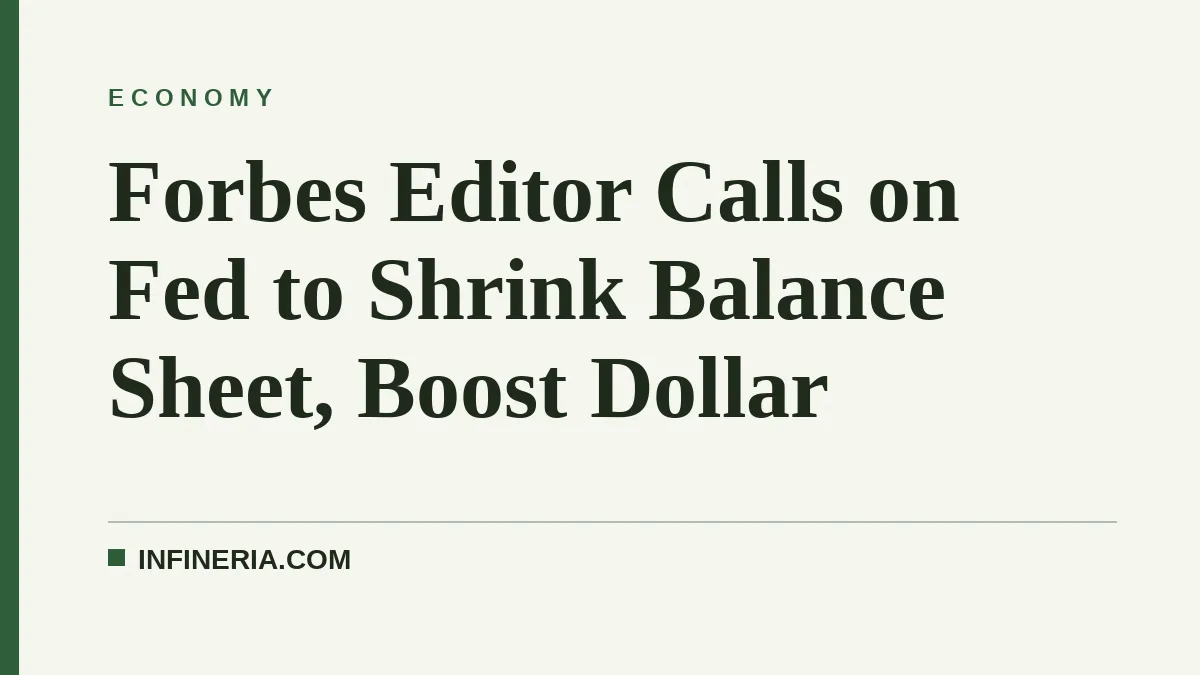 Forbes Editor Calls on Fed to Shrink Balance Sheet, Boost Dollar