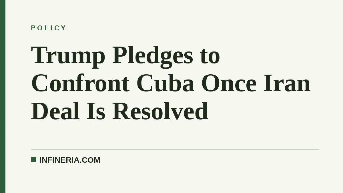 Trump Pledges to Confront Cuba Once Iran Deal Is Resolved
