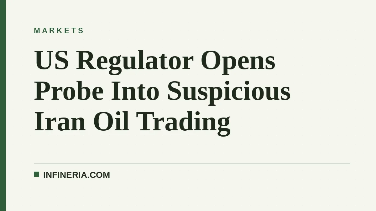 US Regulator Opens Probe Into Suspicious Iran Oil Trading