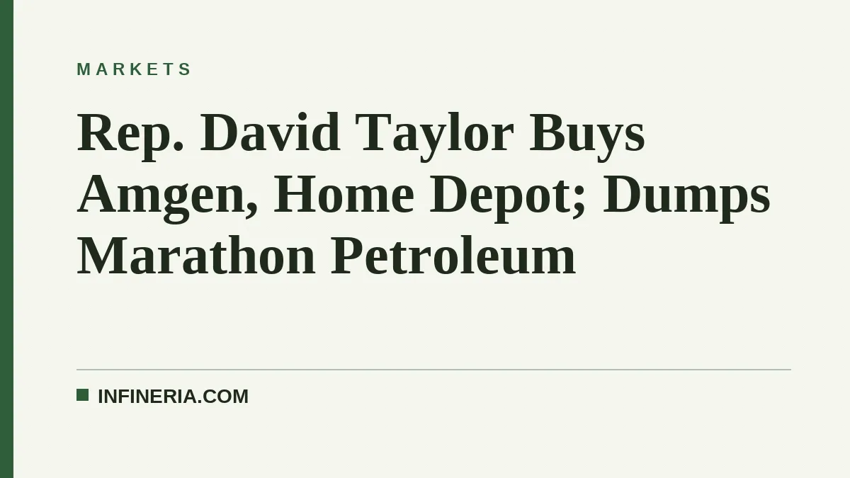 Rep. David Taylor Buys Amgen, Home Depot; Dumps Marathon Petroleum