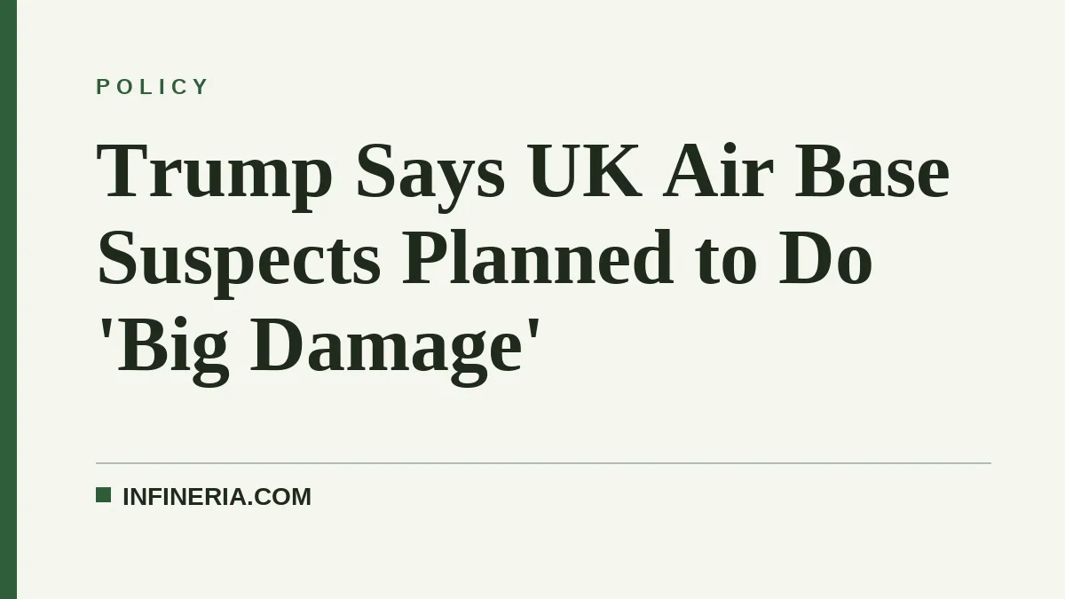 Trump Says UK Air Base Suspects Planned to Do 'Big Damage'