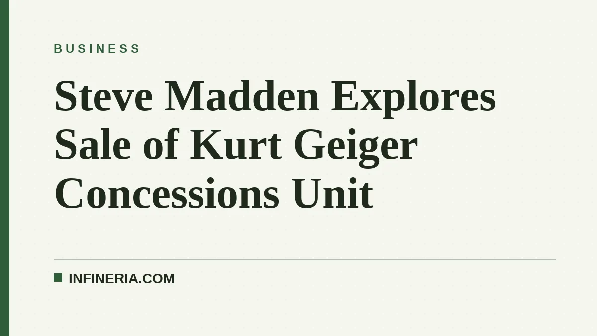 Steve Madden Explores Sale of Kurt Geiger Concessions Unit