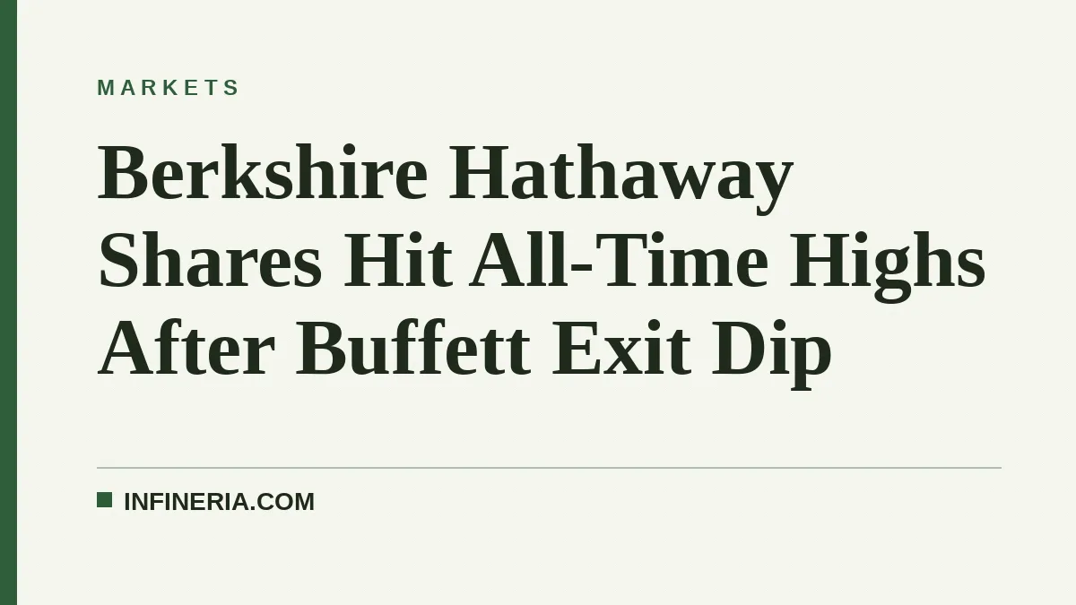 Berkshire Hathaway Shares Hit All-Time Highs After Buffett Exit Dip