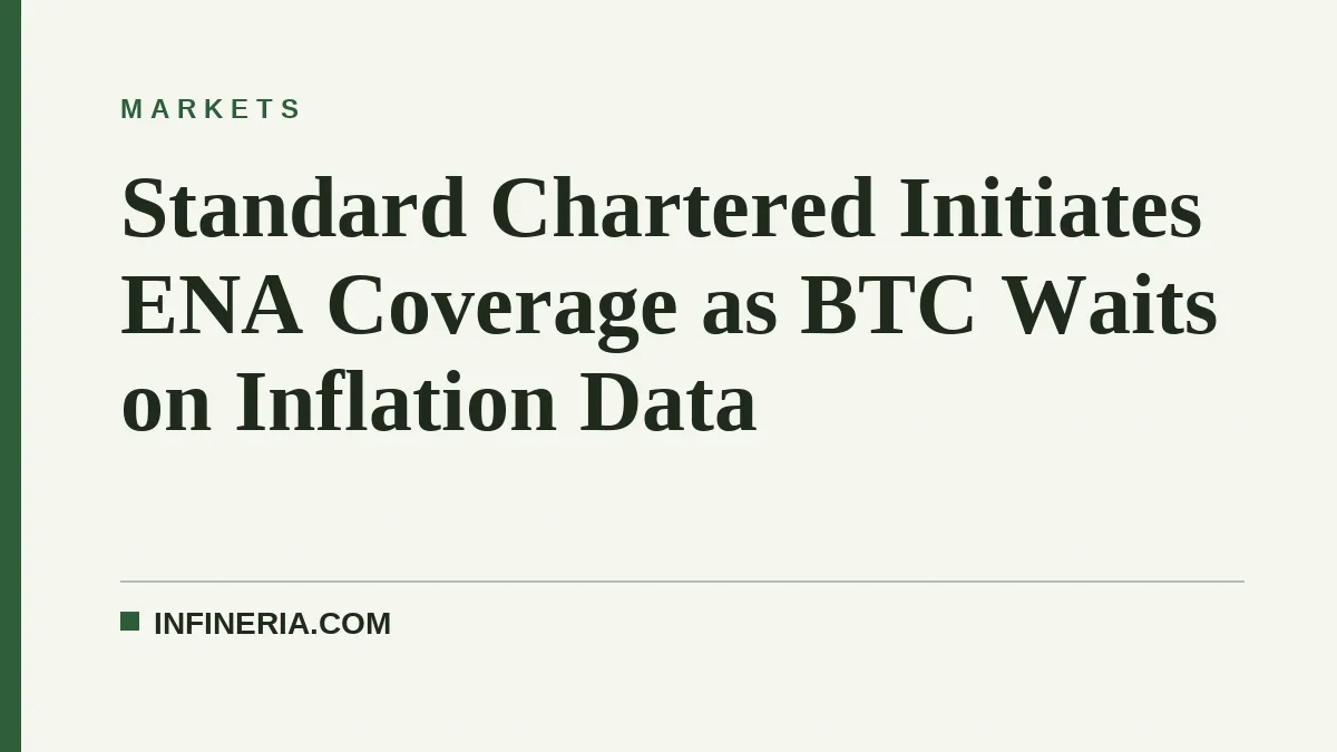 Standard Chartered Initiates ENA Coverage as BTC Waits on Inflation Data