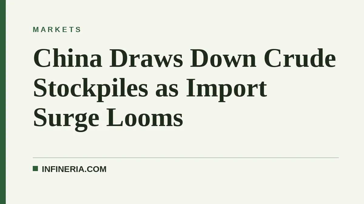 China Draws Down Crude Stockpiles as Import Surge Looms