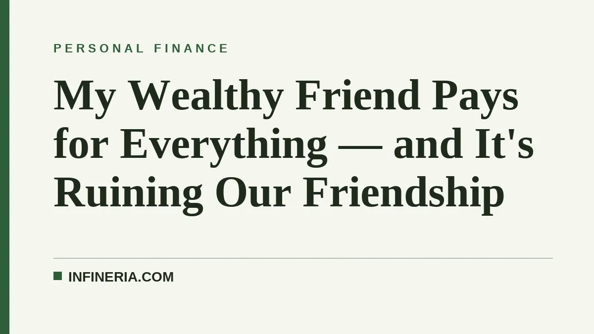 My Wealthy Friend Pays for Everything — and It's Ruining Our Friendship