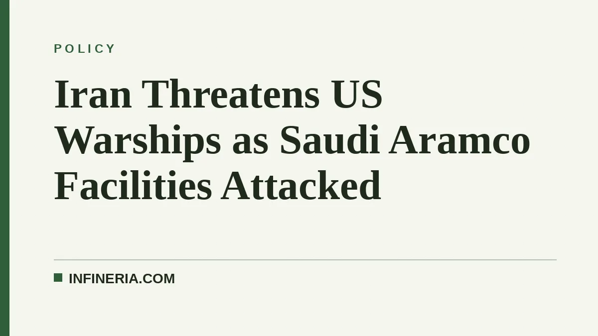 Iran Threatens US Warships as Saudi Aramco Facilities Attacked