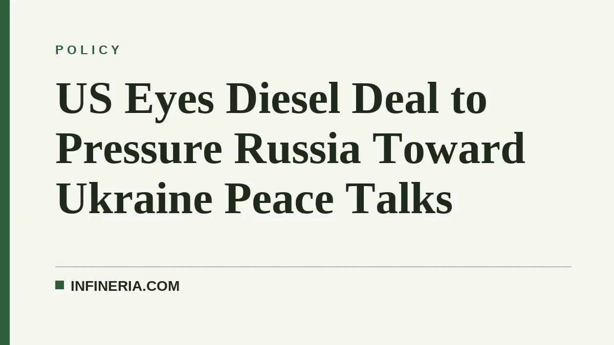 US Eyes Diesel Deal to Pressure Russia Toward Ukraine Peace Talks