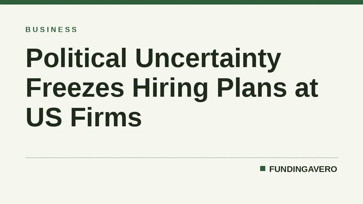 Political Uncertainty Freezes Hiring Plans at US Firms