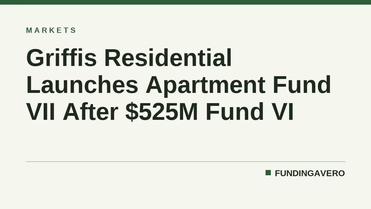 Griffis Residential Launches Apartment Fund VII After $525M Fund VI