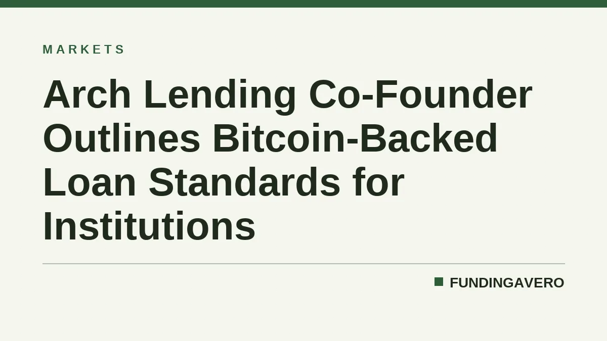 Arch Lending Co-Founder Outlines Bitcoin-Backed Loan Standards for Institutions