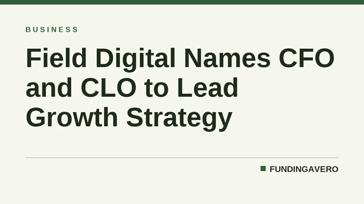 Field Digital Names CFO and CLO to Lead Growth Strategy
