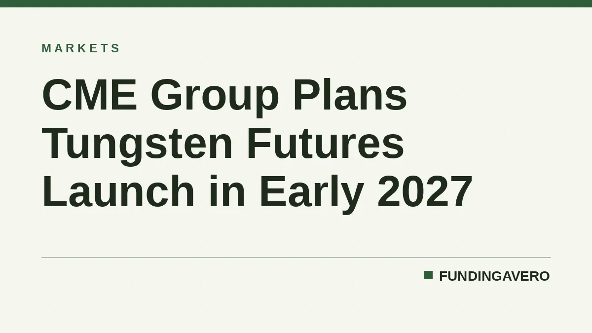 CME Group Plans Tungsten Futures Launch in Early 2027