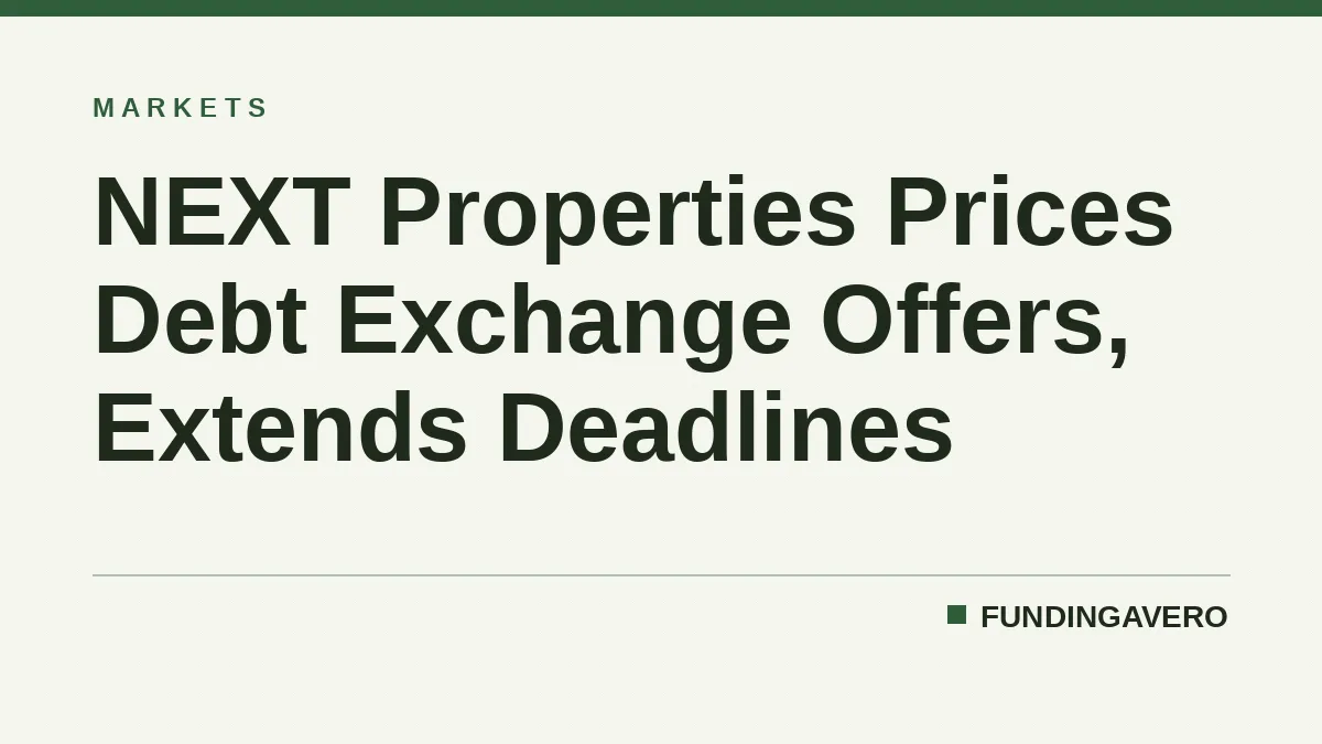 NEXT Properties Prices Debt Exchange Offers, Extends Deadlines