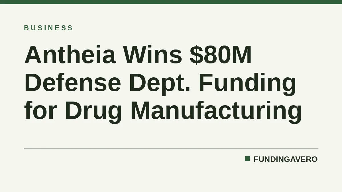 Antheia Wins $80M Defense Dept. Funding for Drug Manufacturing