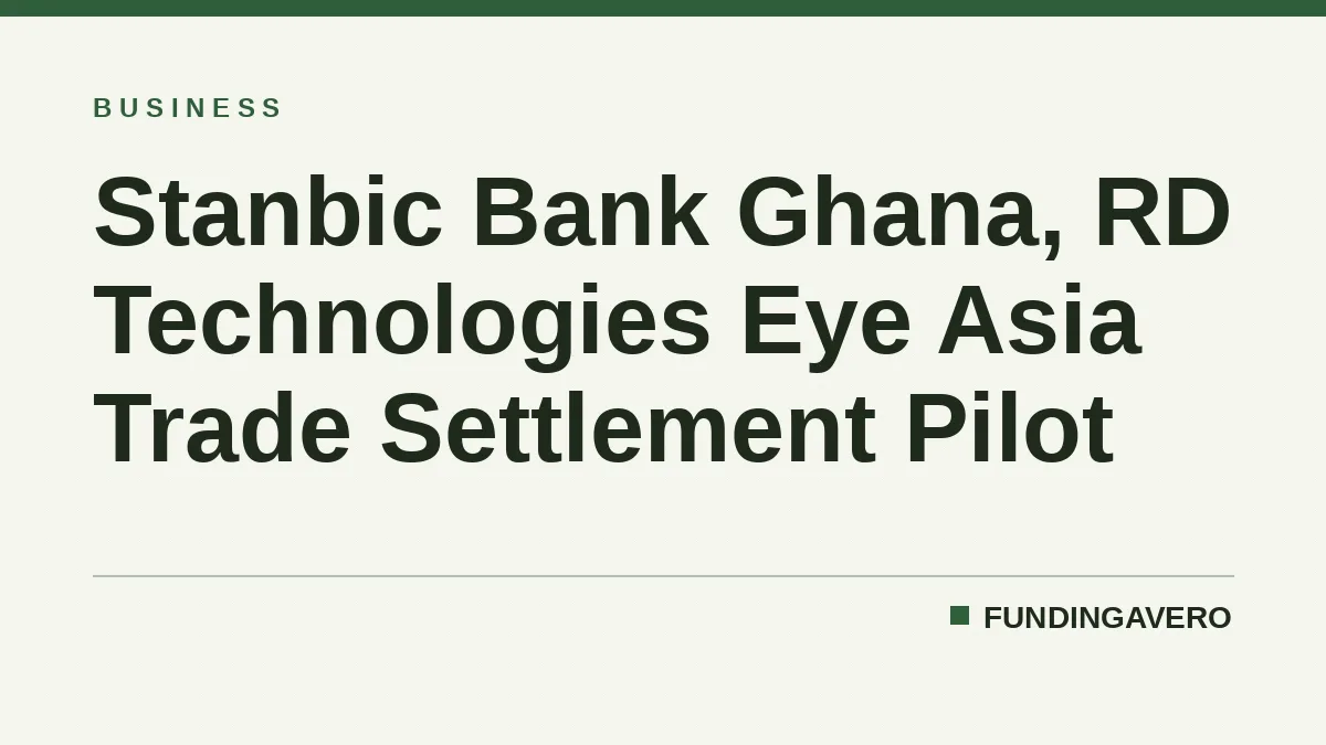 Stanbic Bank Ghana, RD Technologies Eye Asia Trade Settlement Pilot