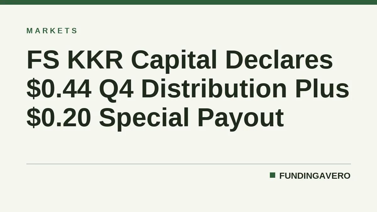 FS KKR Capital Declares $0.44 Q4 Distribution Plus $0.20 Special Payout